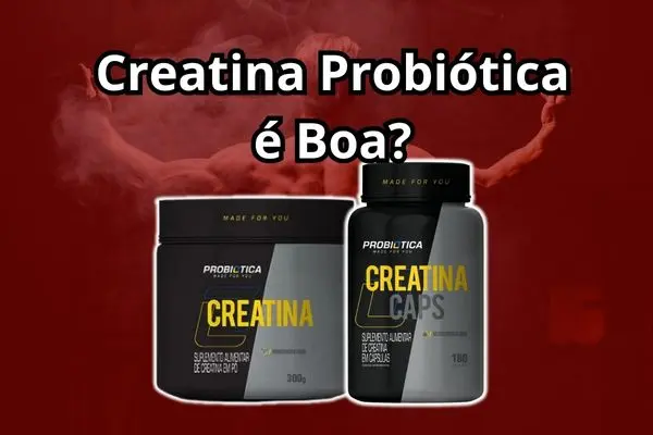 Creatina Probiótica é Boa